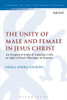 The Unity Of Male And Female In Jesus Christ: An Exegetical Study Of Galatians 3.28C In Light Of Paul'S Theology Of Promise (International Studies In Christian Origins)