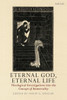 Eternal God, Eternal Life: Theological Investigations Into The Concept Of Immortality