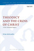 Theodicy And The Cross Of Christ: A New Testament Inquiry (The Library Of New Testament Studies, 567)