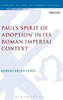Paul'S 'Spirit Of Adoption' In Its Roman Imperial Context (The Library Of New Testament Studies)