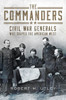 The Commanders: Civil War Generals Who Shaped The American West