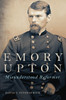 Emory Upton: Misunderstood Reformer (Volume 60) (Campaigns And Commanders Series)