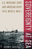 Sovereignty At Sea: U.S. Merchant Ships And American Entry Into World War I (New Perspectives On Maritime History And Nautical Archaeology)