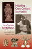 Modeling Cross-Cultural Interaction In Ancient Borderlands