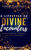 A Lifestyle Of Divine Encounters: Through Prayer, Prophecy, And The Living Word