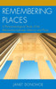 Remembering Places: A Phenomenological Study Of The Relationship Between Memory And Place (Toposophia: Thinking Place/Making Space)