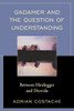Gadamer And The Question Of Understanding: Between Heidegger And Derrida