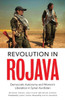 Revolution In Rojava: Democratic Autonomy And Women'S Liberation In The Syrian Kurdistan