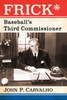 Frick*: Baseball'S Third Commissioner