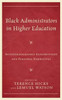 Black Administrators In Higher Education: Autoethnographic Explorations And Personal Narratives