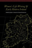 Women'S Life Writing And Early Modern Ireland (Women And Gender In The Early Modern World)