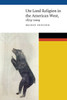 Ute Land Religion In The American West, 1879Û2009 (New Visions In Native American And Indigenous Studies)