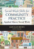 Social Work Skills For Community Practice: Applied Macro Social Work