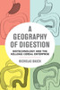 A Geography Of Digestion: Biotechnology And The Kellogg Cereal Enterprise (Volume 62) (California Studies In Food And Culture)