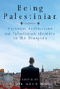 Being Palestinian: Personal Reflections On Palestinian Identity In The Diaspora