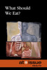 What Should We Eat? (At Issue)