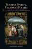 Fearful Spirits, Reasoned Follies: The Boundaries Of Superstition In Late Medieval Europe