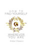 How To Find Yourself Wherever You Are