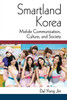 Smartland Korea: Mobile Communication, Culture, And Society (Perspectives On Contemporary Korea)