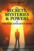 The Secrets, Mysteries And Powers Of The Subconscious Mind
