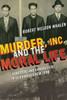 Murder, Inc., And The Moral Life: Gangsters And Gangbusters In La Guardia'S New York