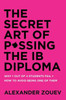 The Secret Art Of Passing The Ib Diploma: Why 1 Out Of 4 Students Fail + How To Avoid Being One Of Them