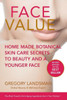 Face Value: Home Made Botanical Skin Care Secrets To Beauty And A Younger Face (3) (De-Stress & Age Less)
