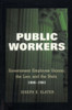 Public Workers: Government Employee Unions, The Law, And The State, 1900Û1962 (Ilr Press Books)