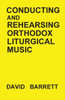 Conducting And Rehearsing Orthodox Liturgical Music