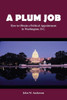 A Plum Job: How To Obtain A Political Appointment In Washington, D.C.