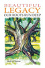 Beautiful Legacy: Our Roots Run Deep