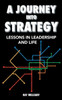 A Journey Into Strategy: Lessons In Leadership And Life