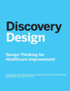 Discovery Design: Design Thinking For Healthcare Improvement