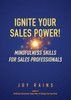 Ignite Your Sales Power!: Mindfulness Skills For Sales Professionals