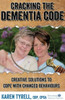 Cracking The Dementia Code: Creative Solutions To Cope With Changed Behaviours