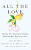 All the Love: Healing Your Heart and Finding Meaning After Pregnancy Loss - Hardcover