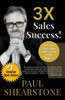 3X Sales Success!: How To Move Your Sales Team To The Top 1%