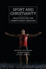 Sport And Christianity: Practices For The Twenty-First Century