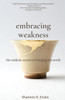 Embracing Weakness: The Unlikely Secret To Changing The World
