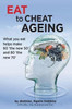 Eat To Cheat Ageing: What You Eat Helps Make 60 The New 50 And 80 The New 70