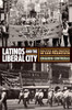 Latinos And The Liberal City: Politics And Protest In San Francisco (Politics And Culture In Modern America)