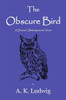 The Obscure Bird: A Drama In Shakespearean Verse