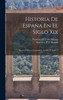 Historia De Espa±a En El Siglo Xix: Sucesos Pol?ticos, Econ?micos, Sociales Y Art?sicos (Spanish Edition)