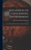 Influences of Geographic Environment: On the Basis of Ratzel's System of Anthropo-Geography