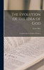 The Evolution of the Idea of God: an Inquiry Into the Origins of Religion