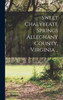 Sweet Chalybeate Springs Alleghany County, Virginia ..