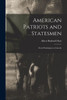 American Patriots and Statesmen: From Washington to Lincoln