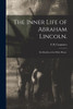 The Inner Life of Abraham Lincoln.: Six Months at the White House.