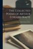 The Collected Poems of Arthur Edward Waite