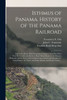 Isthmus of Panama. History of the Panama Railroad; and of the Pacific Mail Steamship Company. Together With a Traveller's Guide and Business Man's ... Connecting It With Europe, the United...